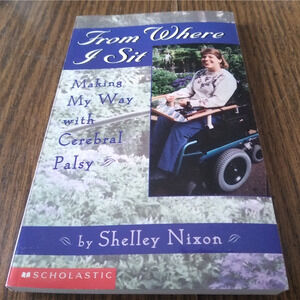 From Where I Sit Making My Way With Cerebral Palsy By Shelley Nixon (1999)